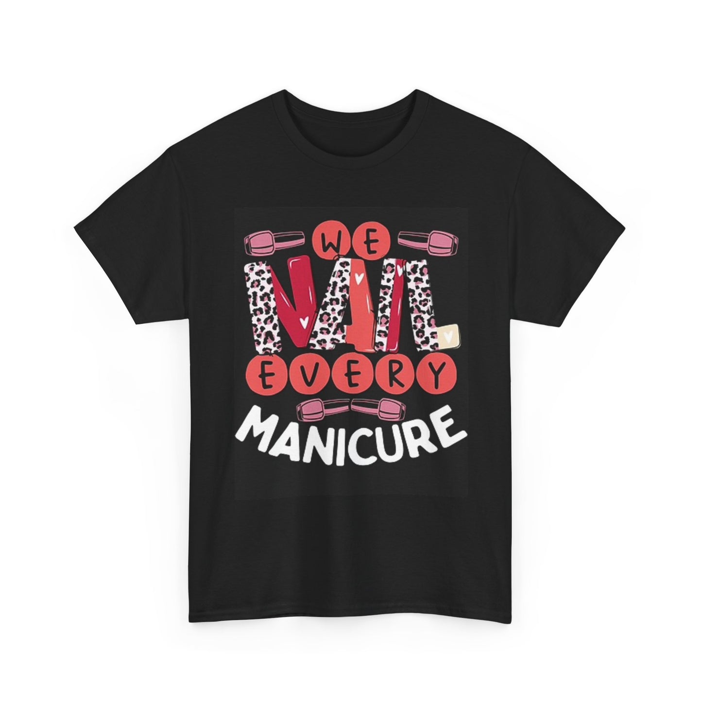 We Nail Every Manicure Graphic Nail Tech Unisex Heavy Cotton Tee