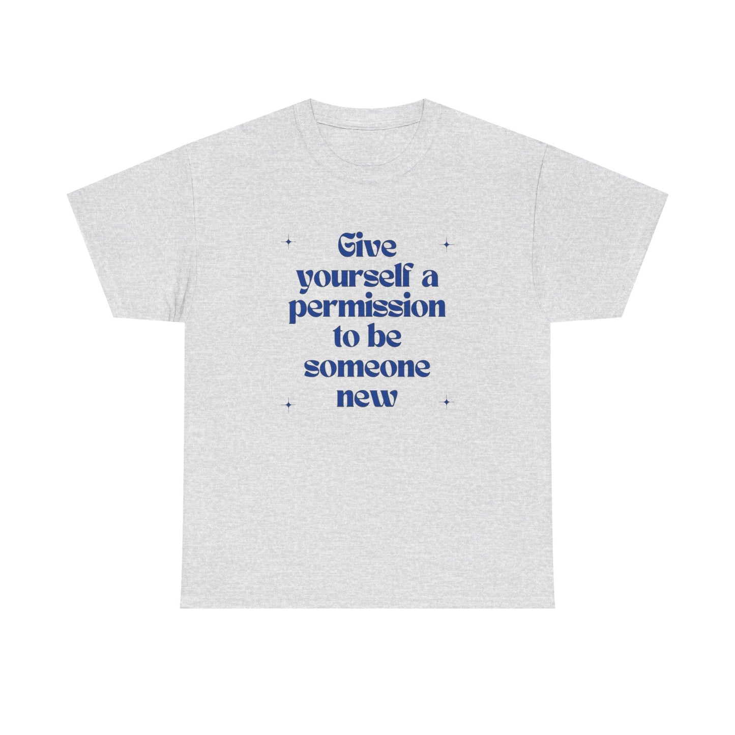 Give Yourself Permission To Be Someone New Graphic T Shirt NEW ADULT Tee