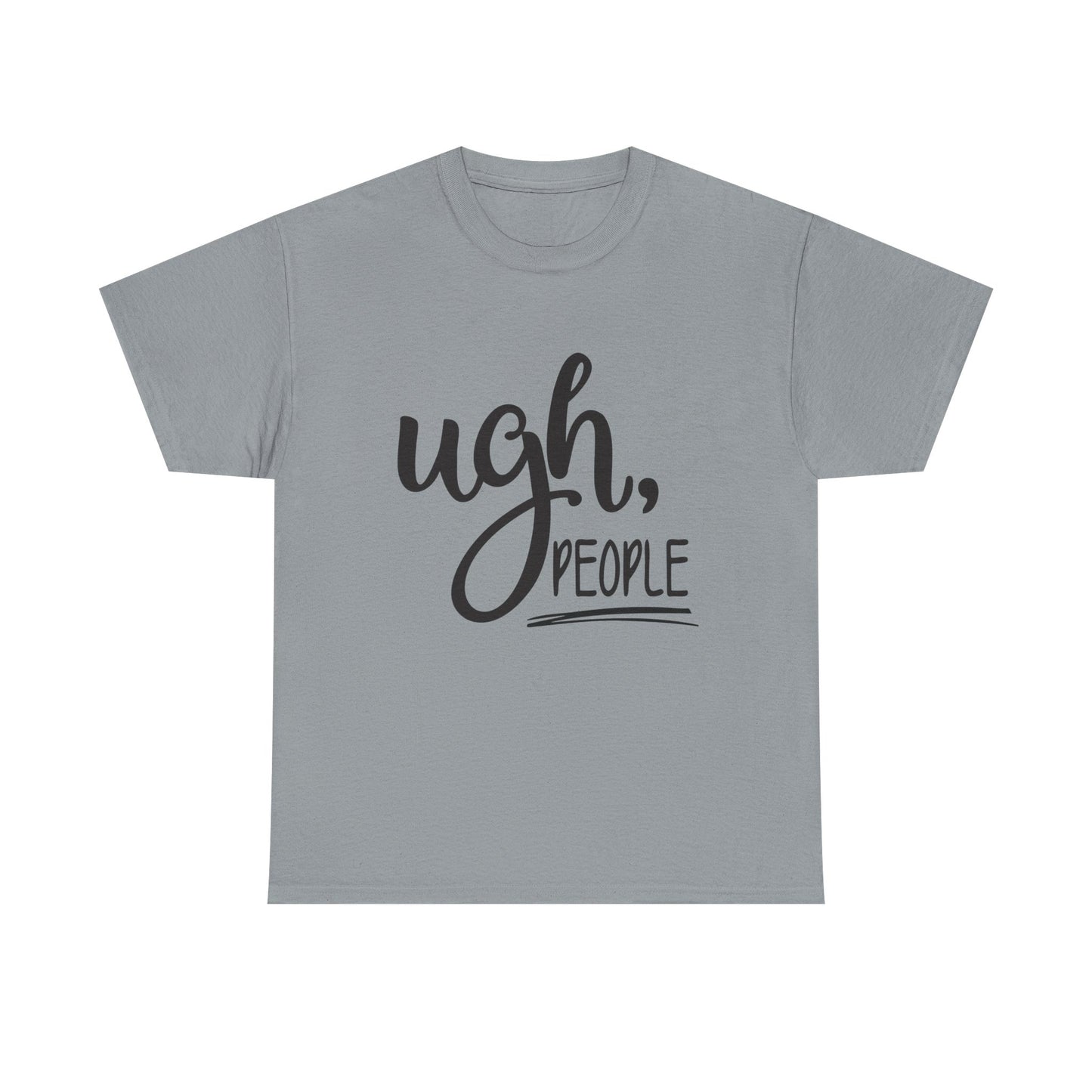 Ugh People Funny Jokes Graphic T Shirt Unisex Heavy Cotton Tee