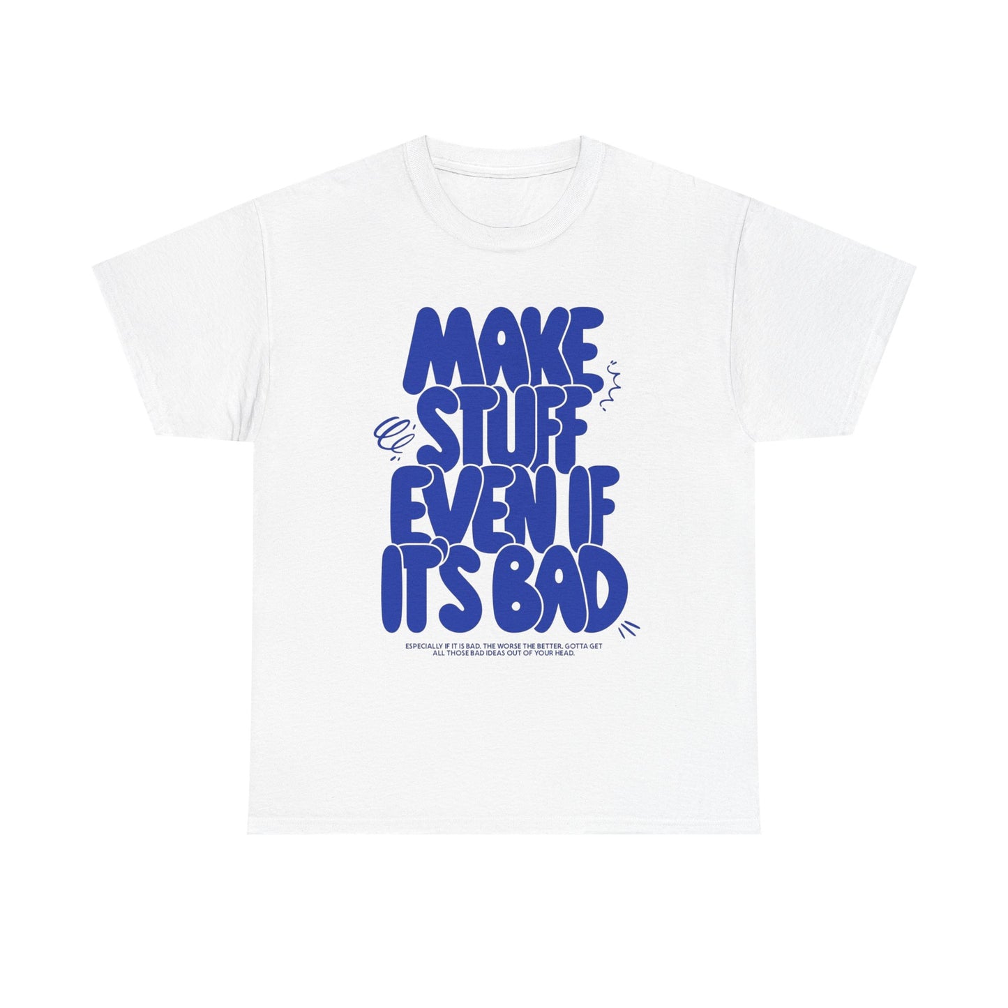 Make Stuff Even If Its Bad Art Graphic T Shirt Unisex Cotton Tee - New Gift Tee