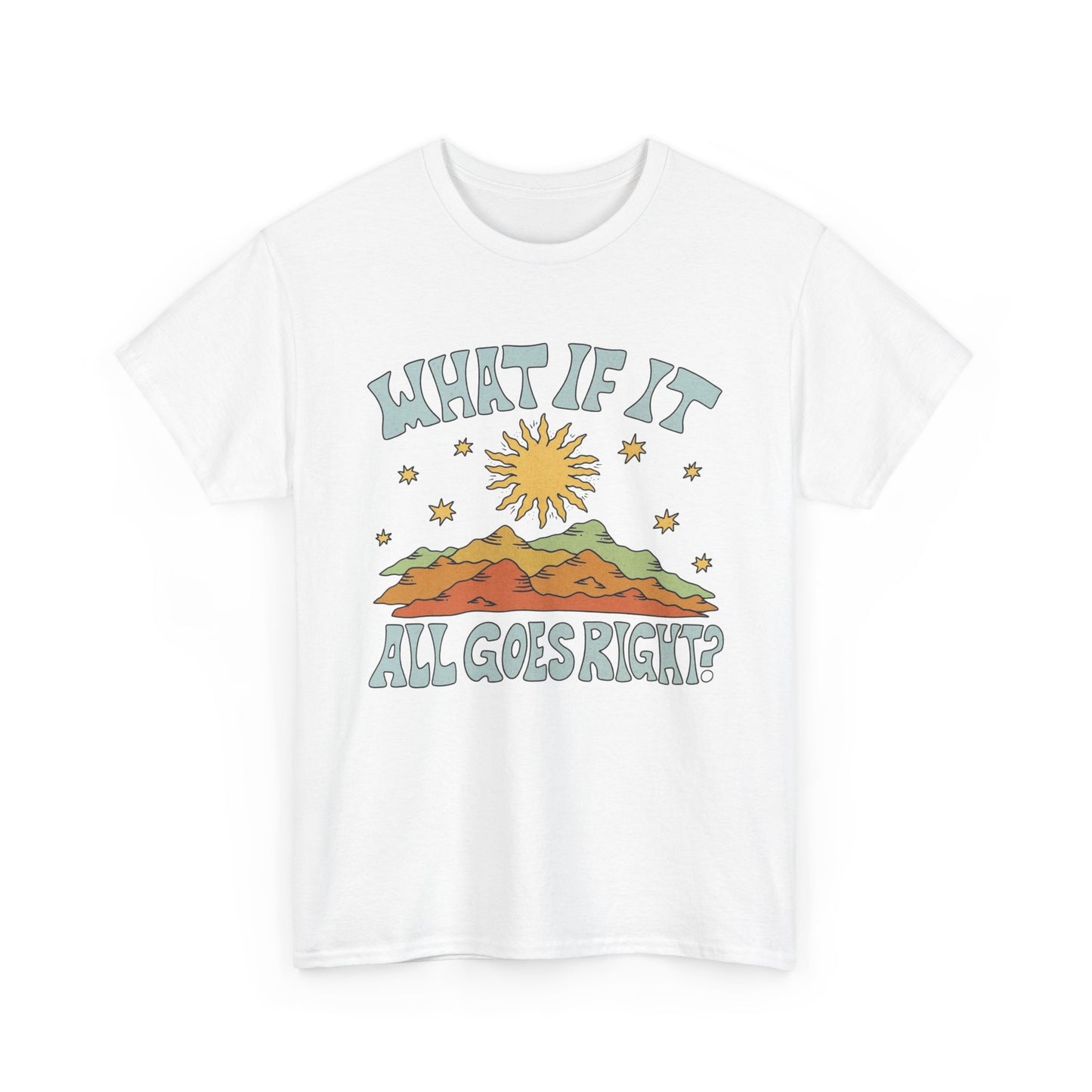 What If It All Goes Right Graphic T Shirt NEW Adult Unisex Heavy Cotton Tee