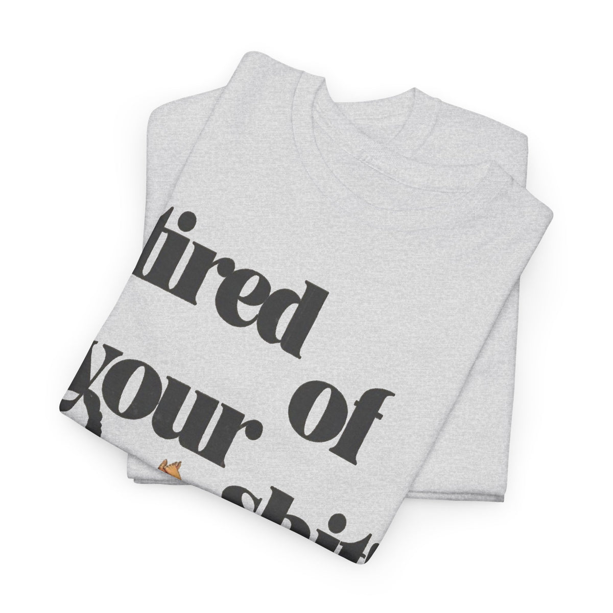 Tired of Your Mess Funny Graphic T-Shirt Men's Graphic Tee