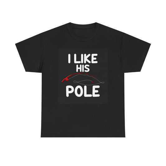 I Like His Pole Graphic T Shirt Funny Wife Fishing Unisex Heavy Cotton Tee