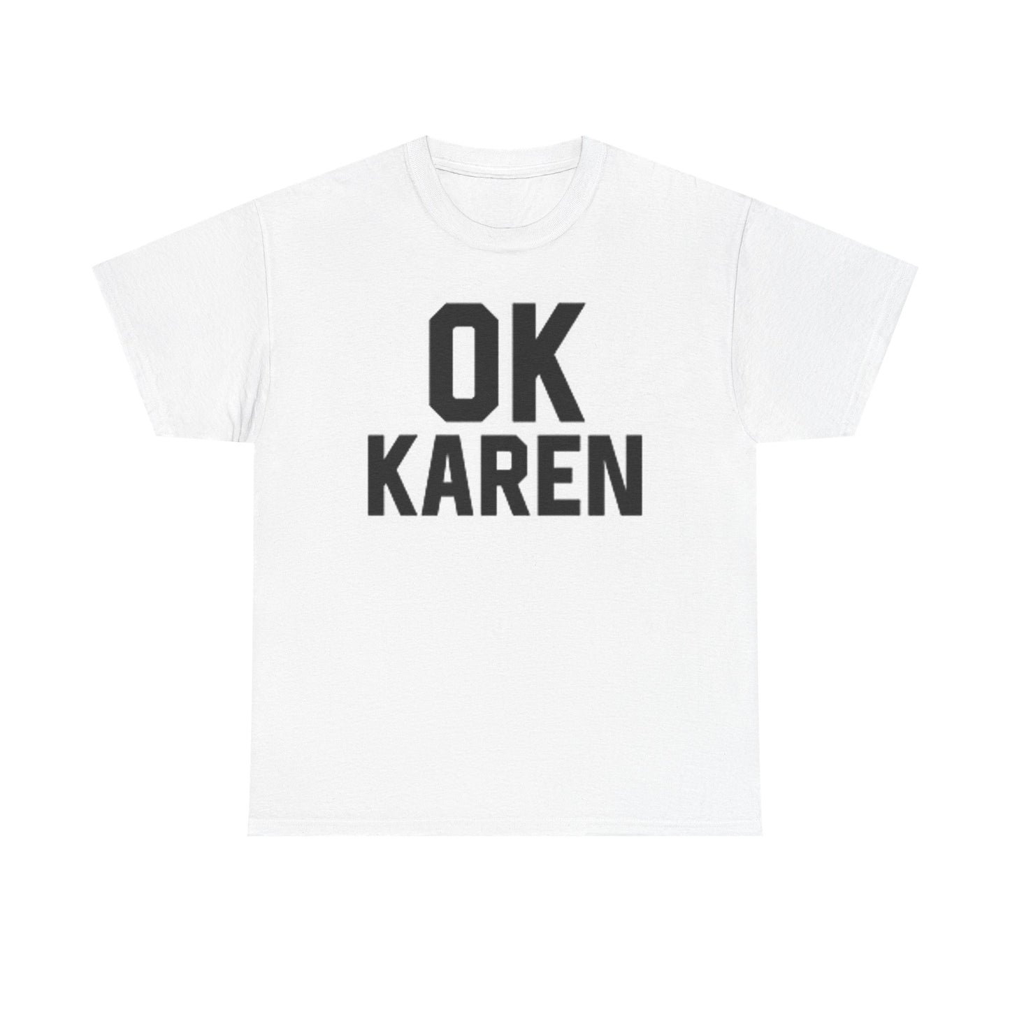 Ok Karen T Shirt BRAND NEW Apparel Unisex Heavy Cotton Tee