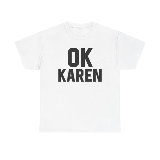 Ok Karen T Shirt BRAND NEW Apparel Unisex Heavy Cotton Tee