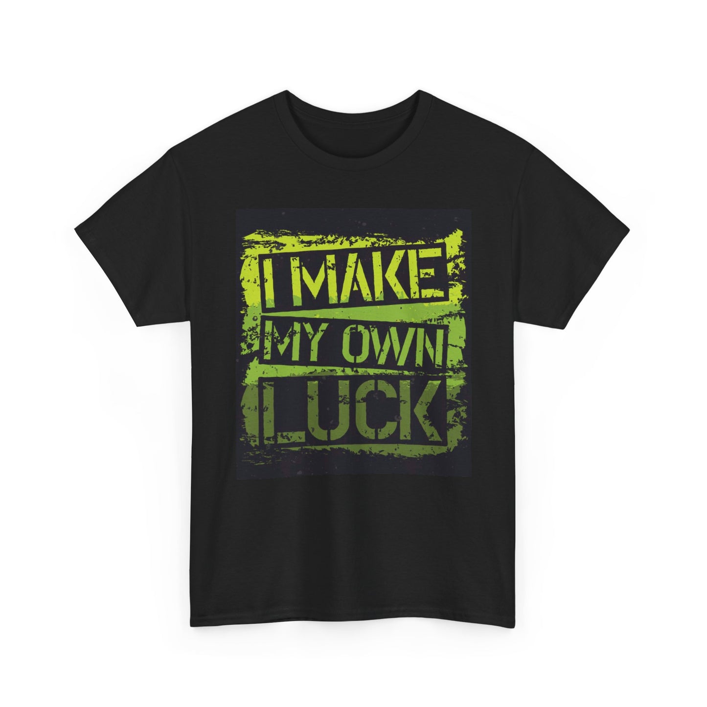I Make My Own Luck T Shirt Unisex Heavy Cotton Tee