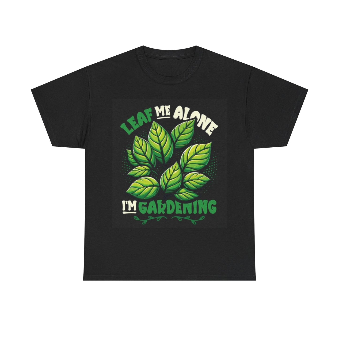 Leaf Me Alone I'm Gardening Shirt Funny Graphic Unisex Heavy Cotton Tee