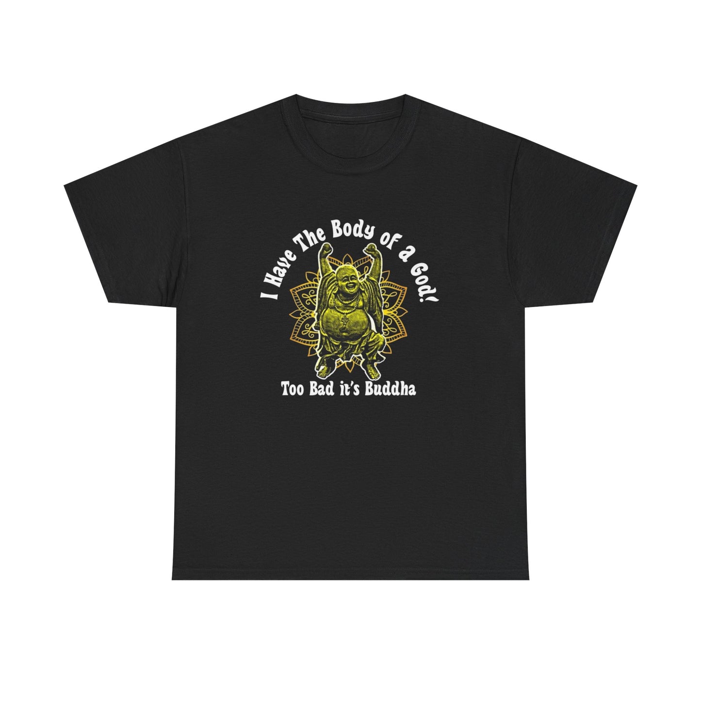 Buddha Body Of A God Funny Graphic T Shirt Unisex Heavy Cotton Tee