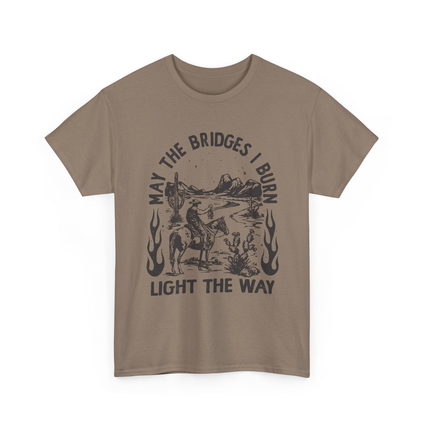 Burn Bridges Light The Way Graphic T Shirt Unisex Heavy Cotton Tee GIFT