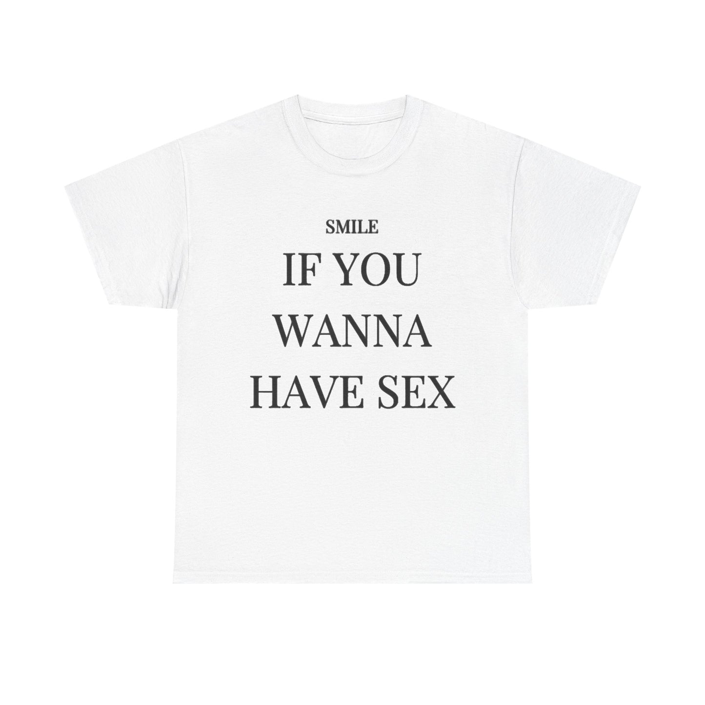 Smile If You Wanna Have Sex T shirt Funny Gift Comedy Unisex Heavy Cotton Tee