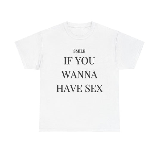 Smile If You Wanna Have Sex T shirt Funny Gift Comedy Unisex Heavy Cotton Tee