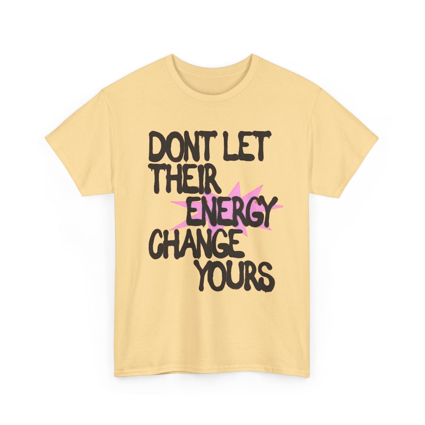 Don't Let There Energy Change Yours Graphic T Shirt NEW Unisex Heavy Cotton Tee