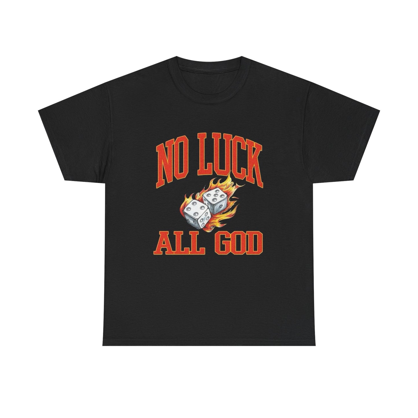 No Luck All God Roll The Dice Graphic T Shirt Unisex Heavy Cotton Tee