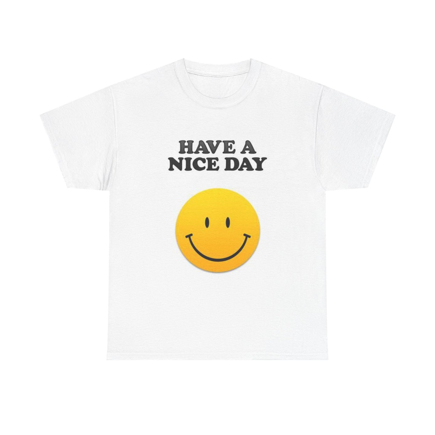 Have A Nice Day Graphic T Shirt Funny Unisex Heavy Cotton Tee