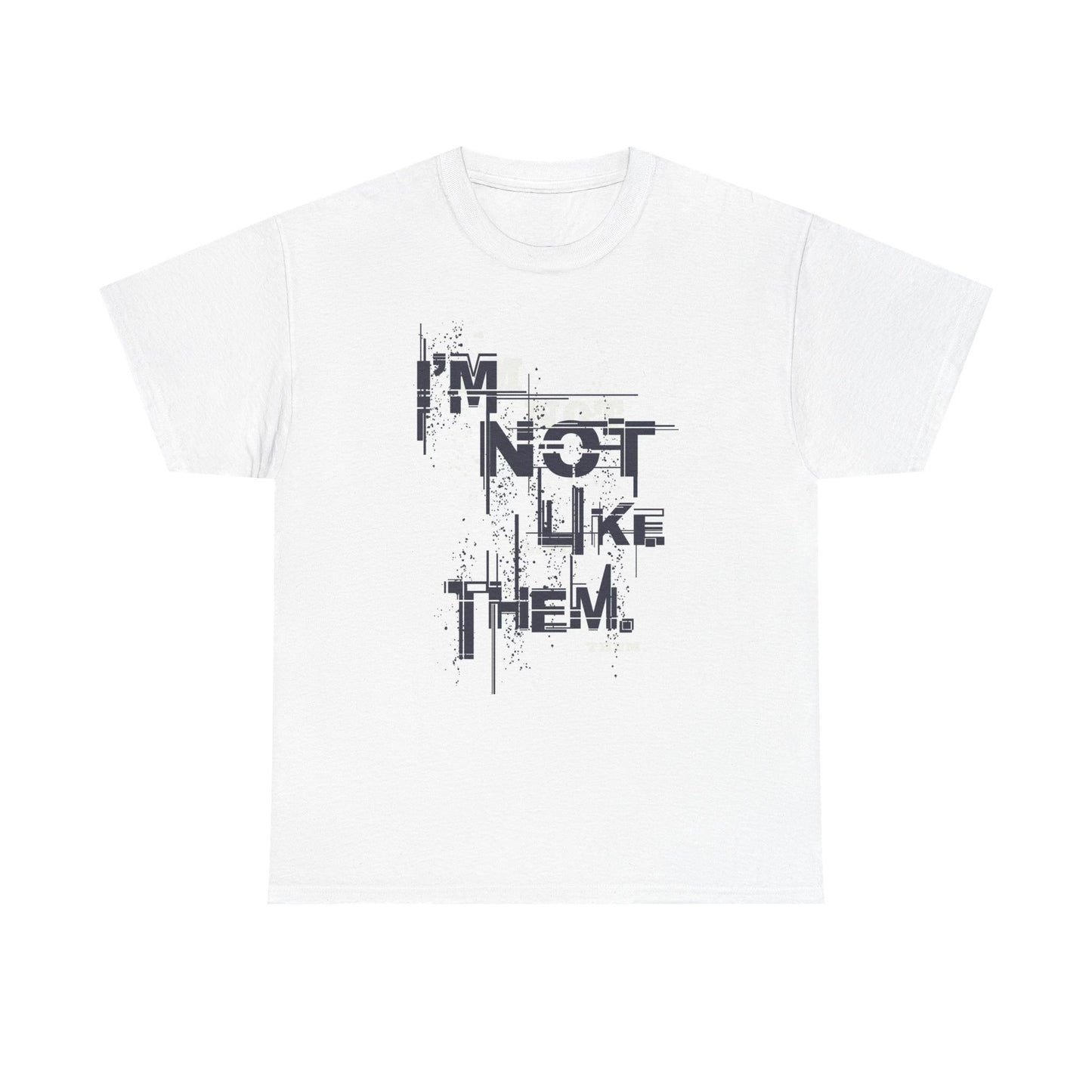 I'm Not Like Them Graphic T Shirt Unisex Heavy Cotton Tee