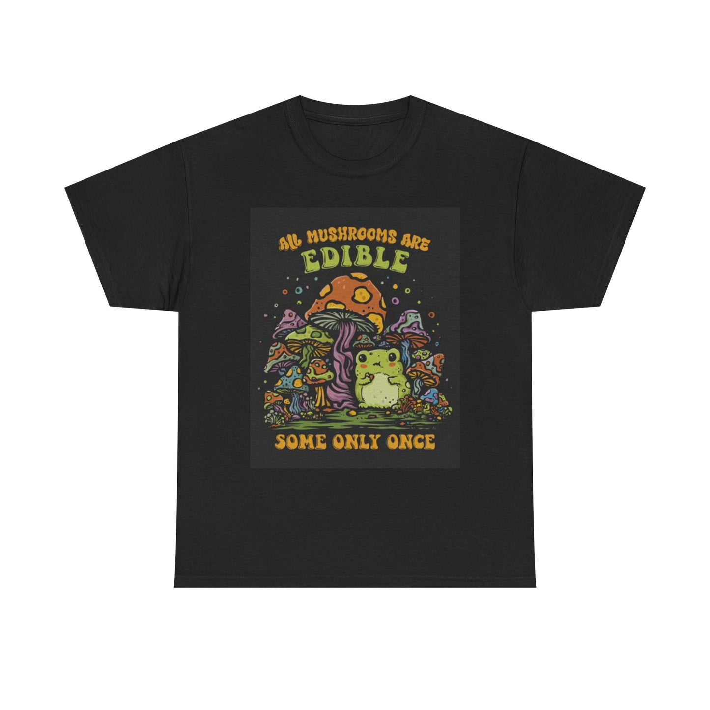 All Mushrooms Are Edible T Shirt Funny Trippy Graphic Unisex Heavy Cotton Tee