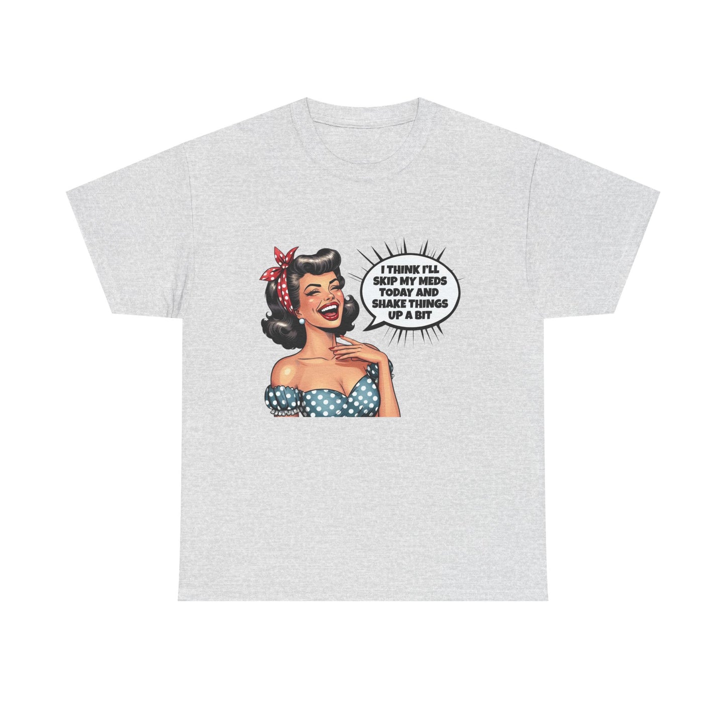 Think Ill Skip My Meds Pinup Retro Funny Graphic T Shirt NEW Unisex Heavy Cotton
