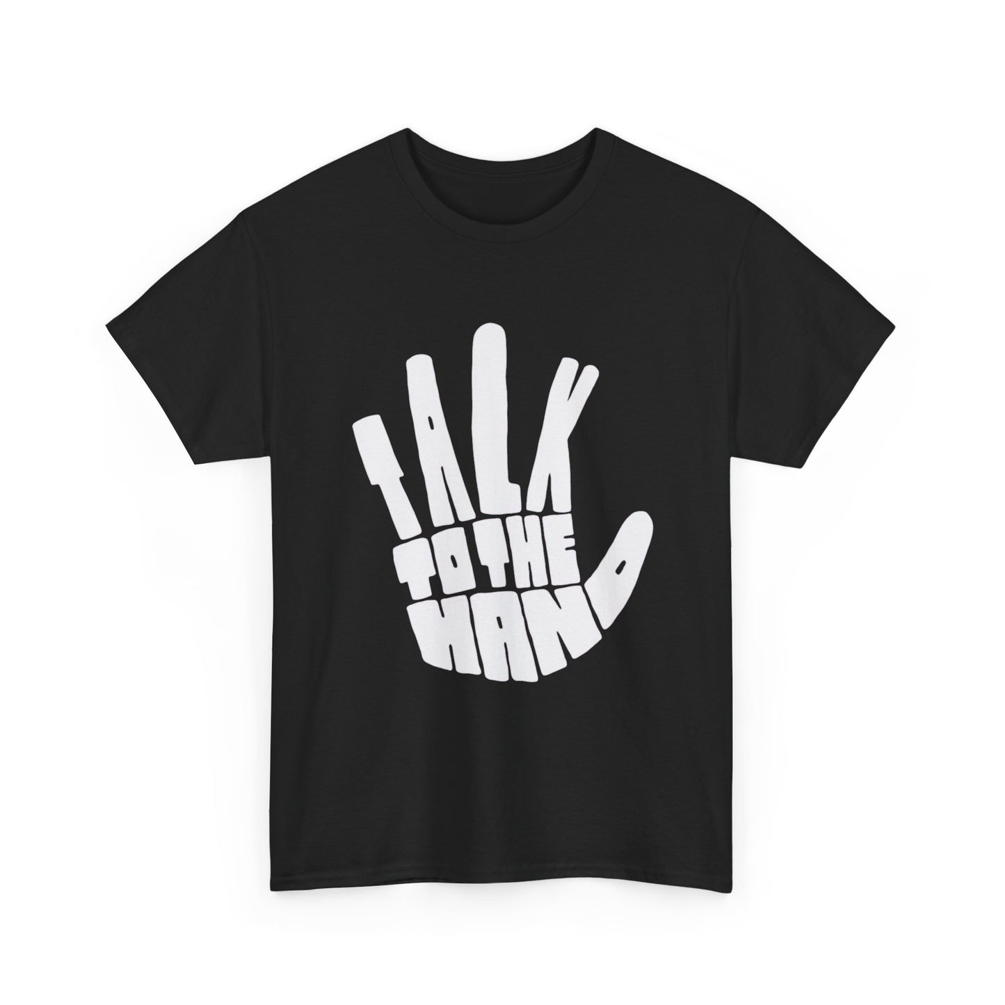 Talk To The Hand Graphic T Shirt Heavy Cotton Tee NEW Gift