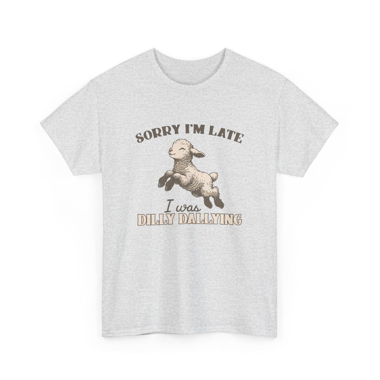 Sorry I'm Late I Was Dilly Dallying Funny Graphic T Shirt Unisex Heavy Cotton