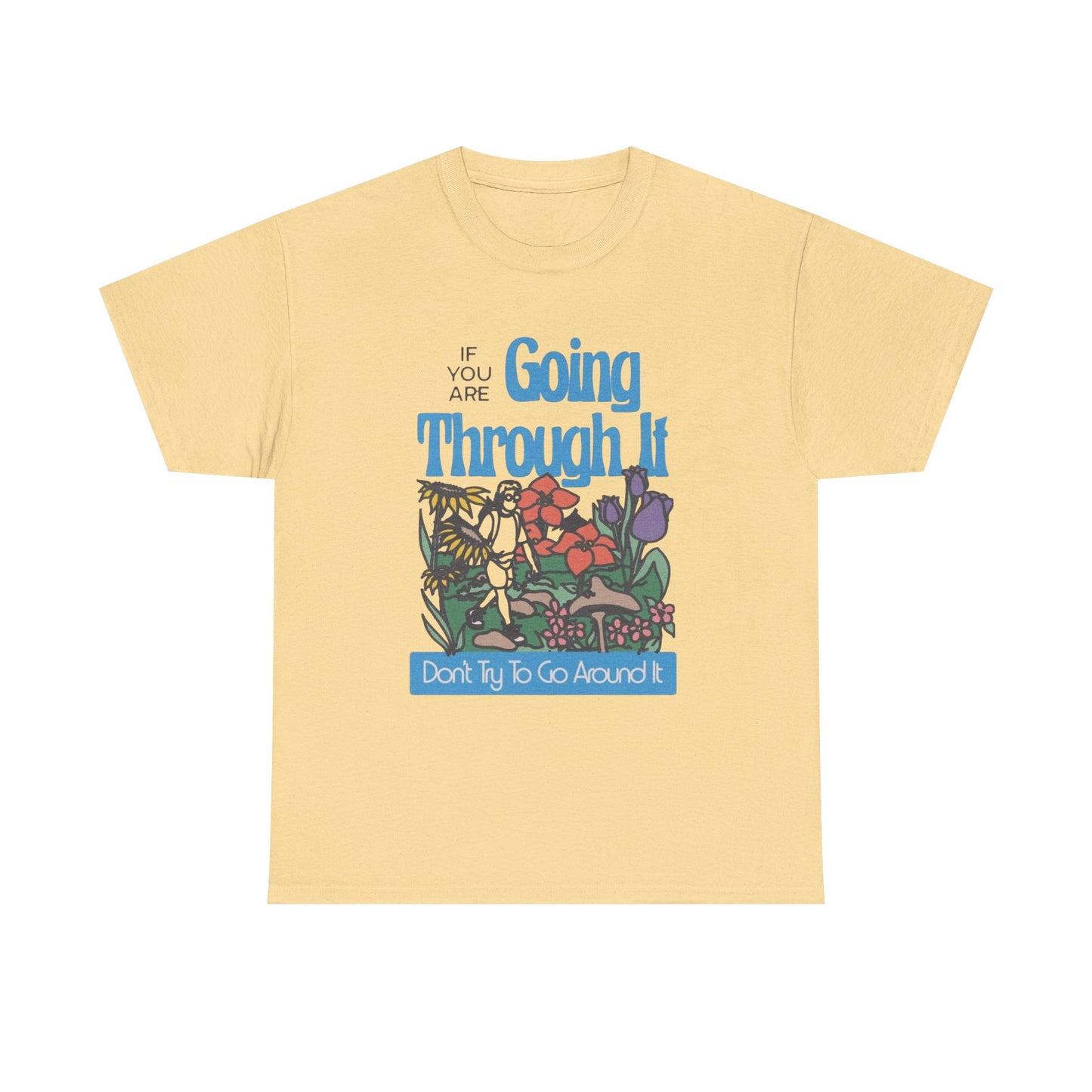 If Your Going Through It Mental Health Graphic T Shirt NEW ADULT Tee