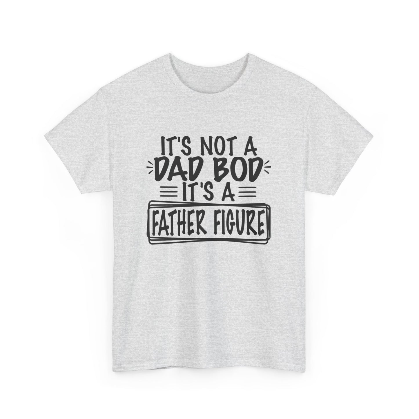 Not A Dad Bod Its A Father Figure Funny Graphic T Shirt Unisex Heavy Cotton Tee