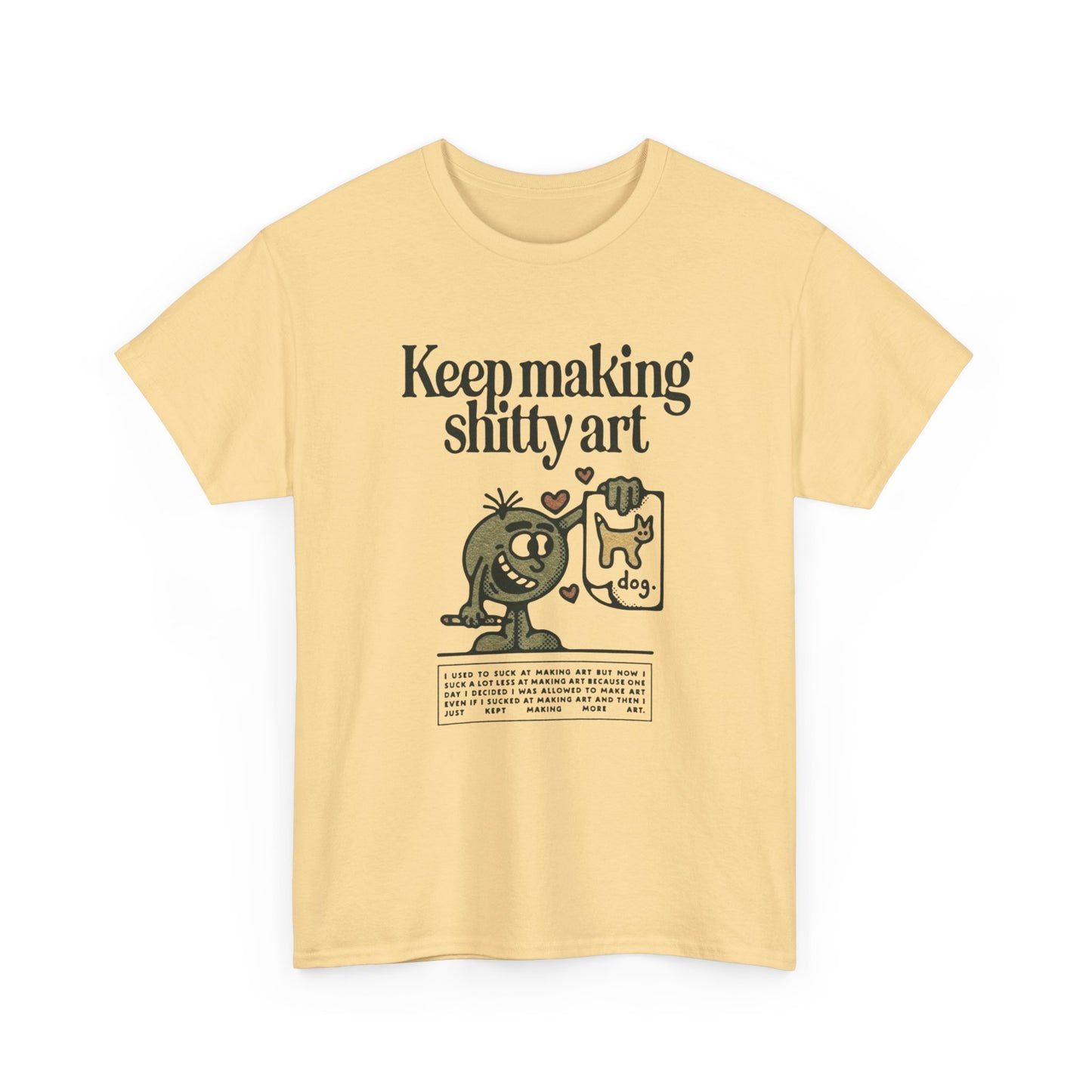 Keep Making Bad Art T Shirt Graphic Unisex Heavy Cotton Tee NEW GIFT