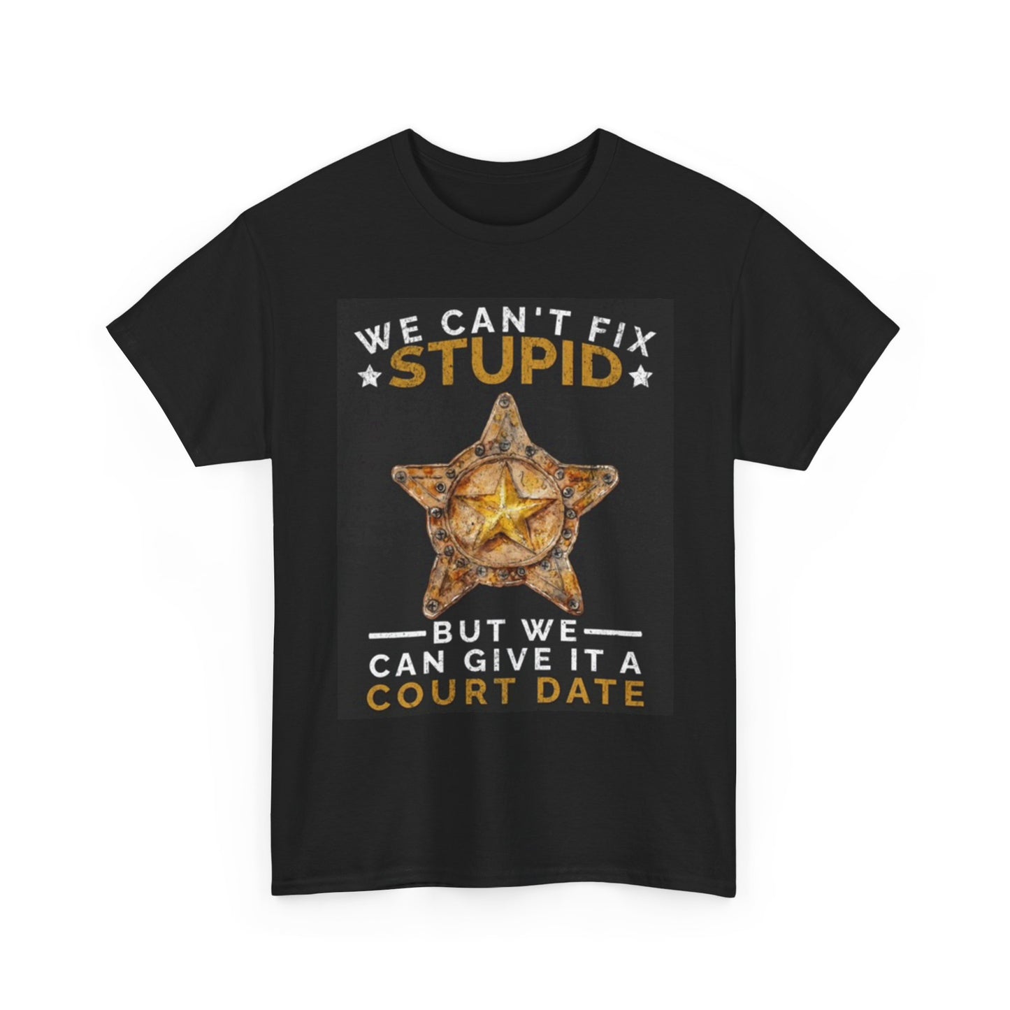 We Can't FIx Stupid Funny Police T Shirt Graphic Unisex Heavy Cotton Tee