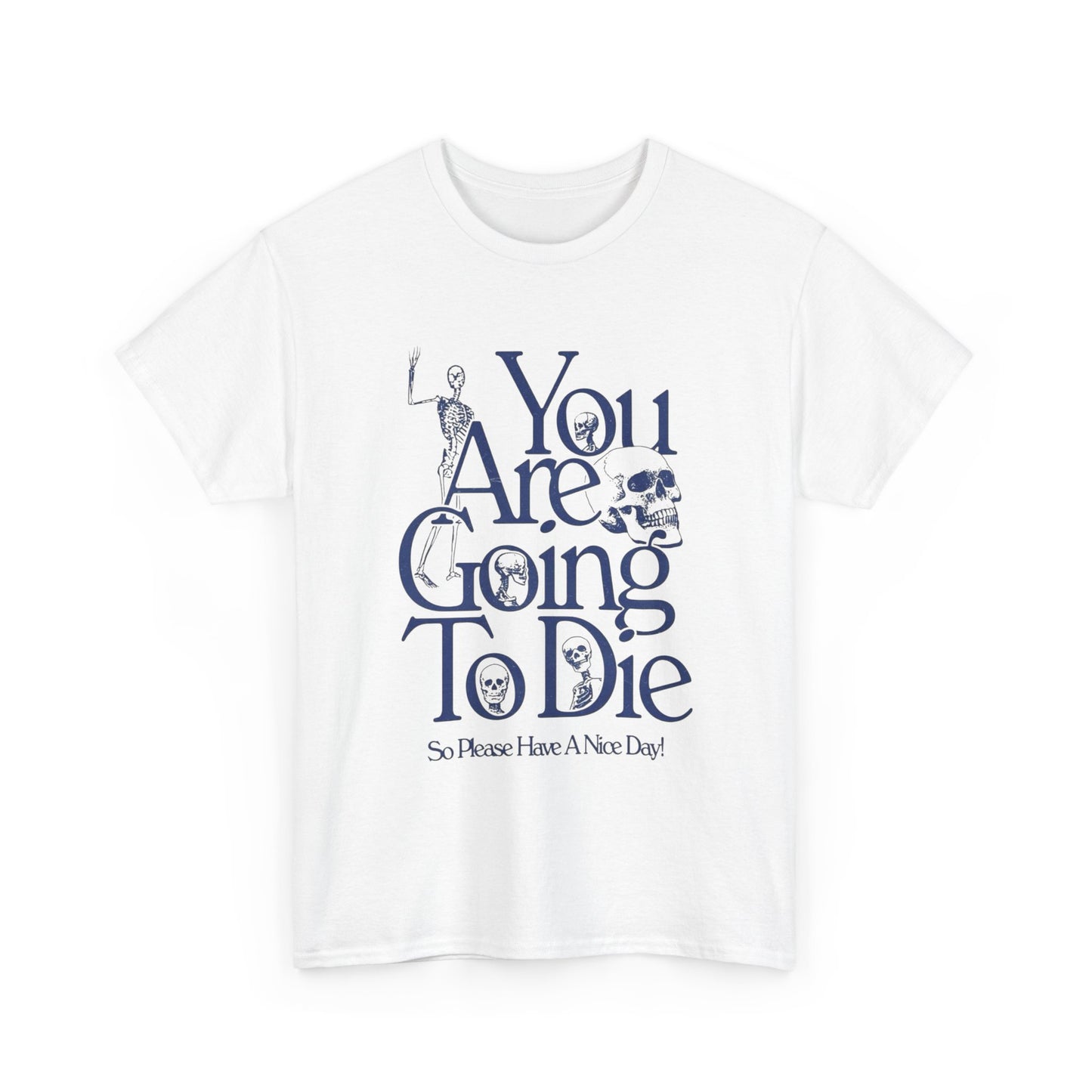 You Are Going To Die Graphic T Shirt NEW ADULT Tee