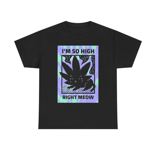 Im So High Right Meow Graphic T Shirt Funny Cat Kitten Unisex Heavy Cotton Tee
