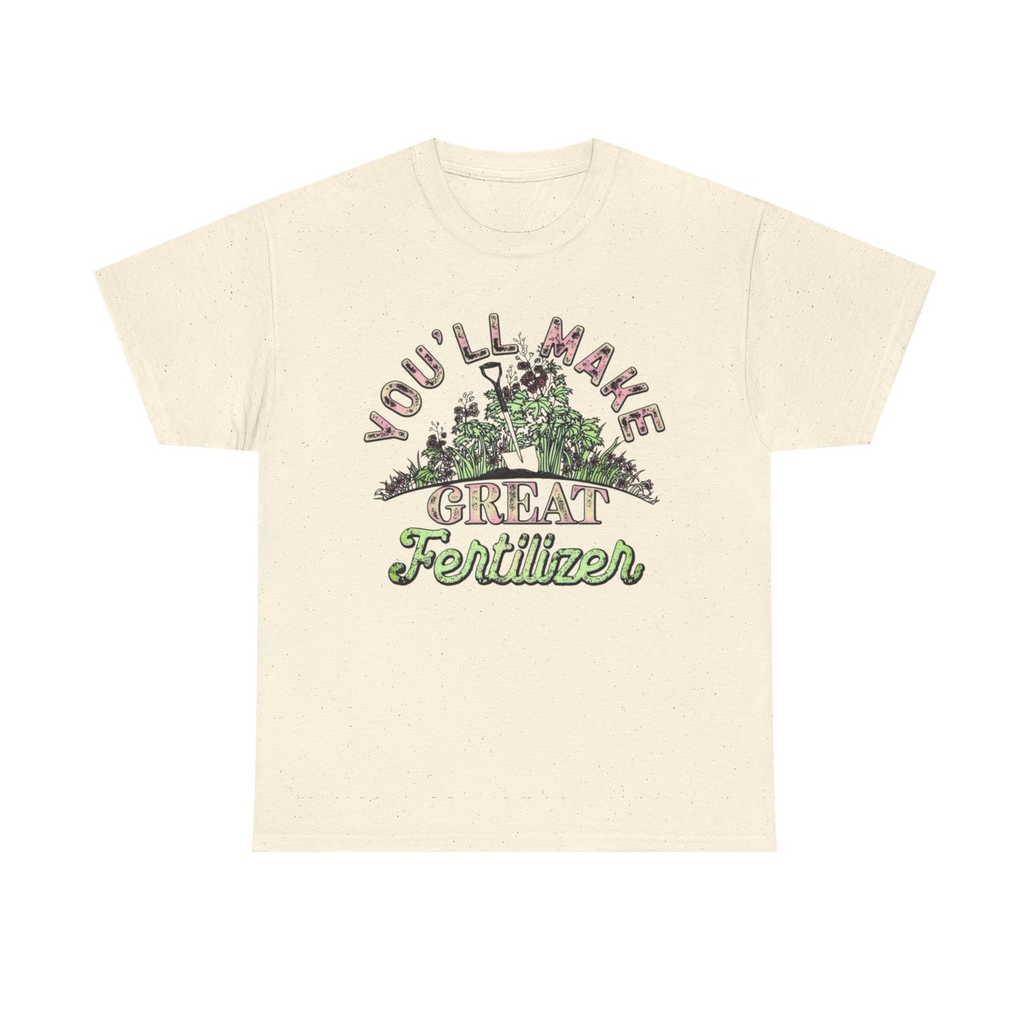 You'll Make Great Fertilizer Funny Graphic T Shirt NEW Heavy Cotton Tee