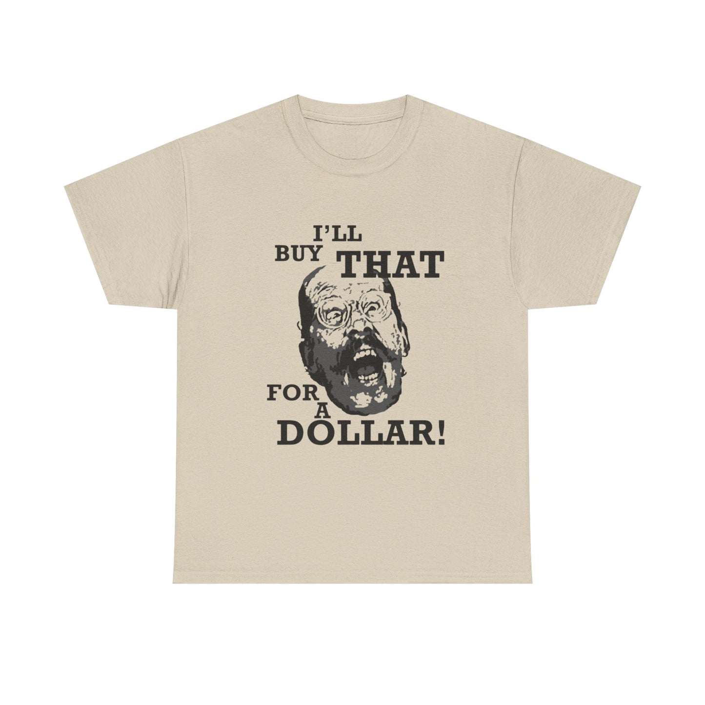 Ill Buy That For A Dollar Funny Graphic T Shirt Unisex Heavy Cotton Tee