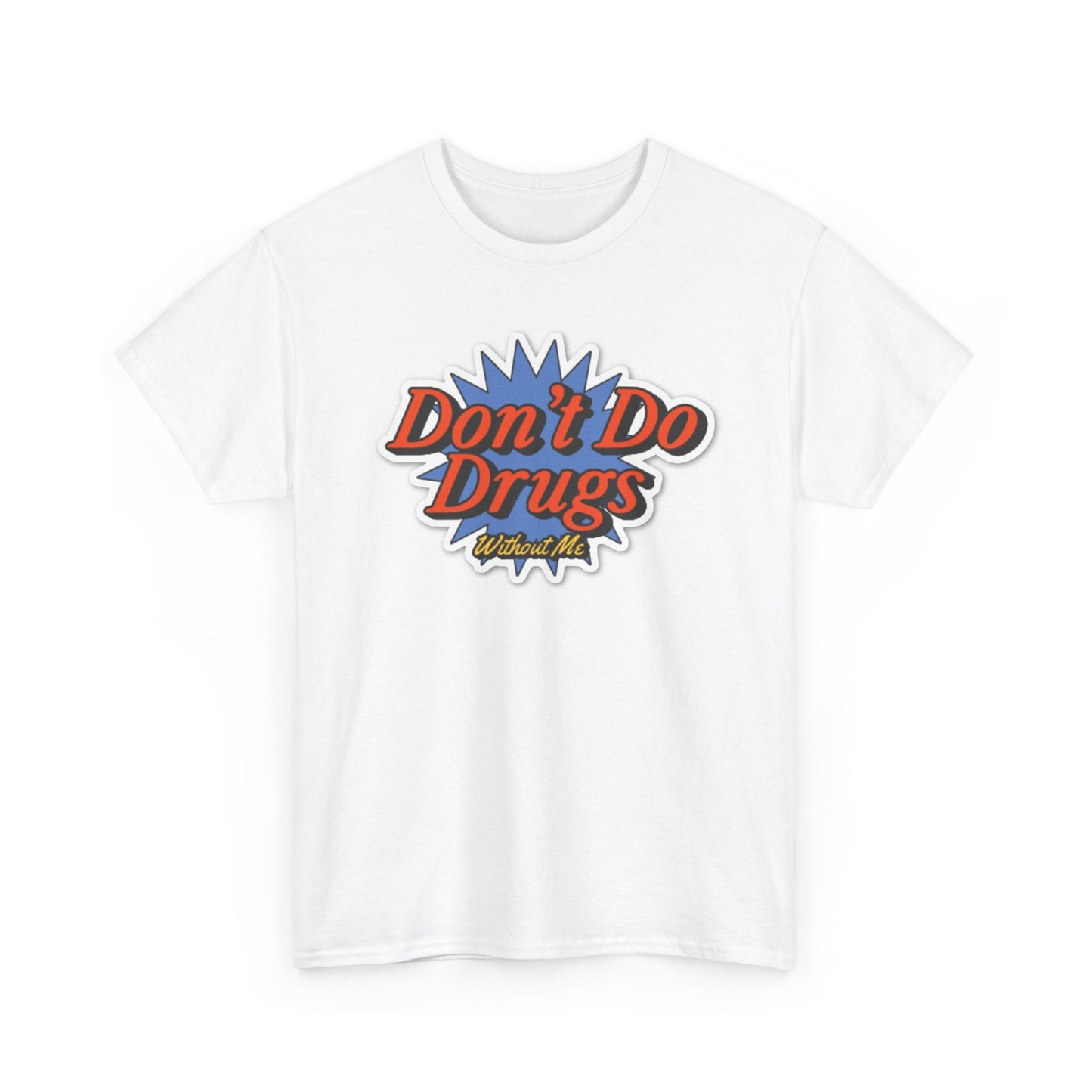 Don't Do Drugs WithOut Me Funny Graphic T Shirt Unisex Heavy Cotton Tee NEW