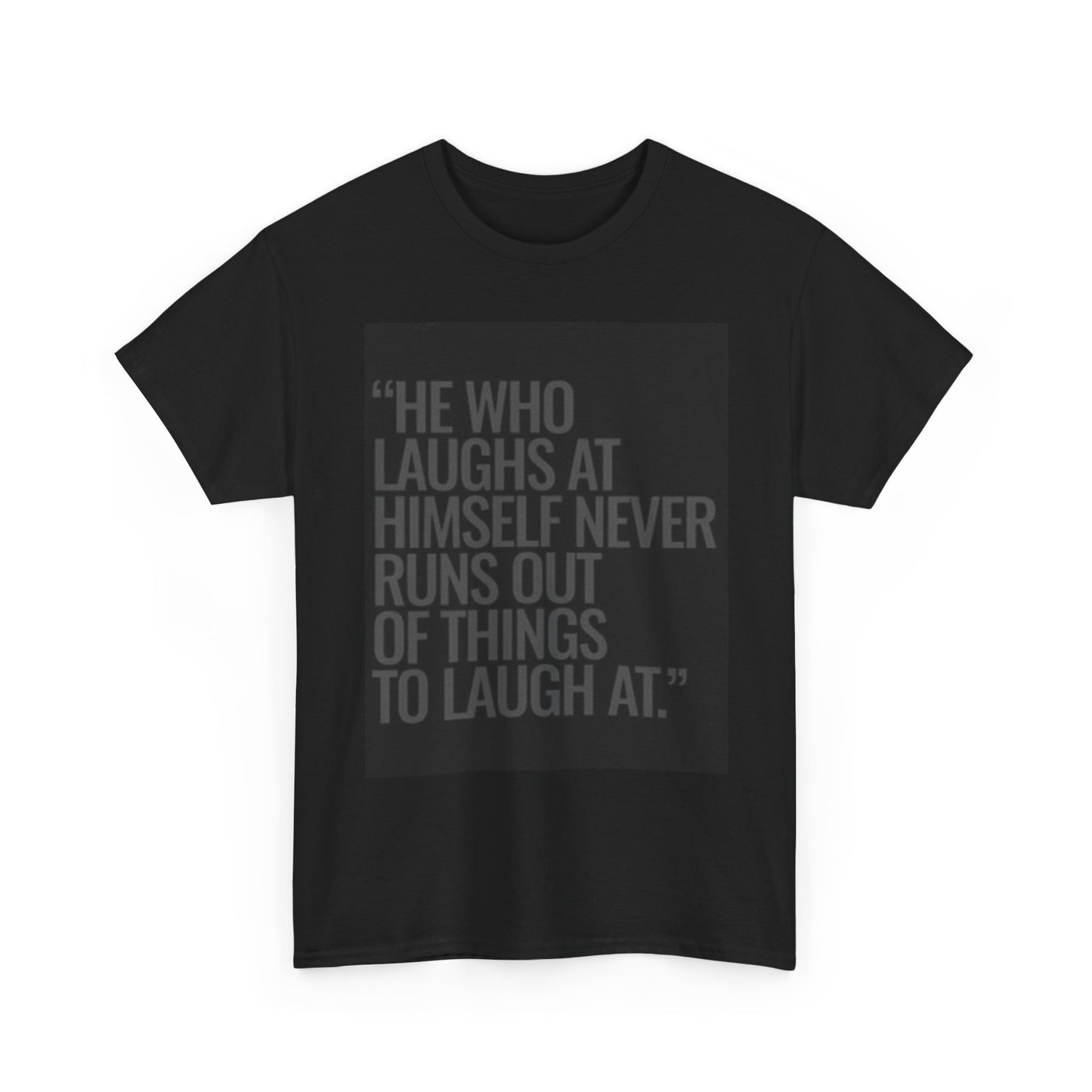 He Who Laughs At Himself Shirt Funny Quote Unisex Heavy Cotton Tee