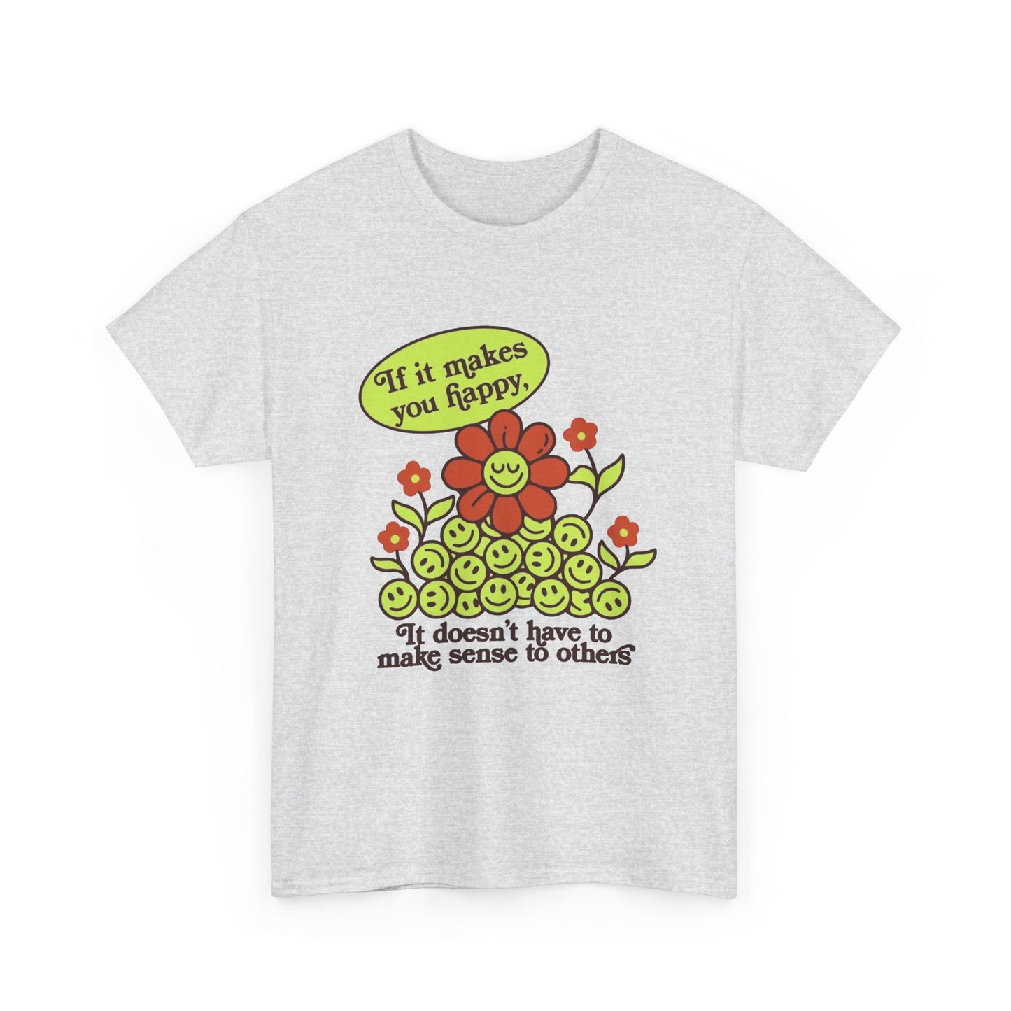 If It Makes You Happy Graphic T Shirt NEW Unisex Heavy Cotton Tee