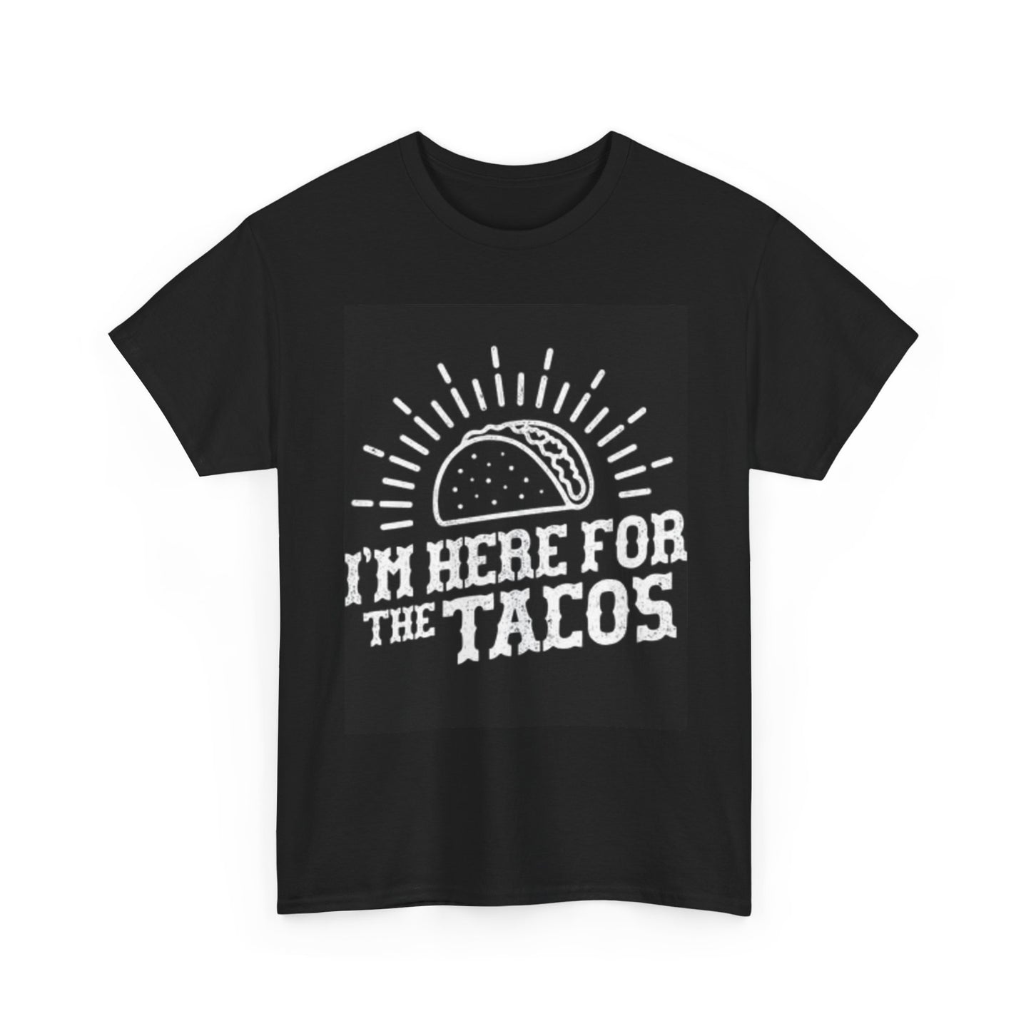 Im Here For The Tacos Tshirt Funny Mexican Jokes Unisex Heavy Cotton Tee