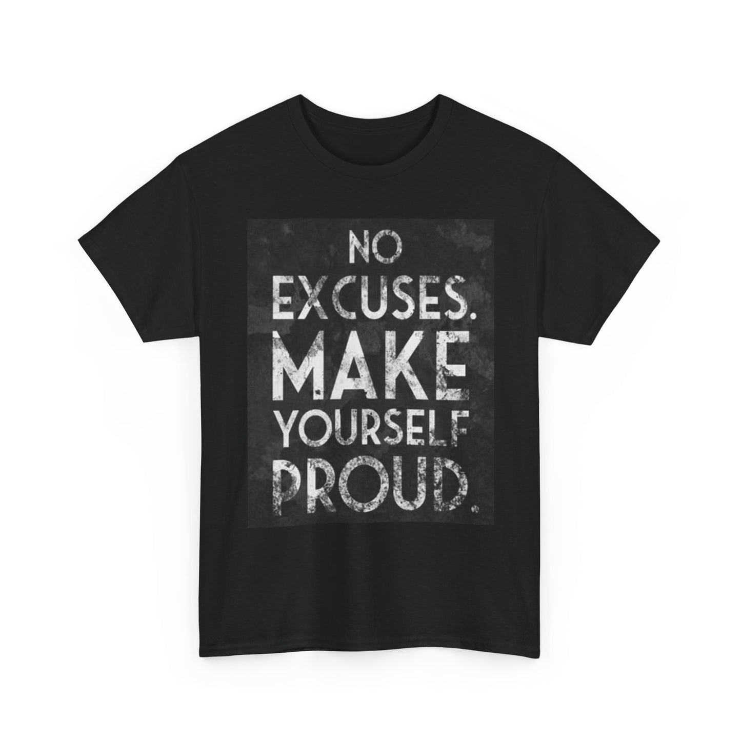 No Excuses Make Yourself Proud Shirt Motivation Unisex Heavy Cotton Tee