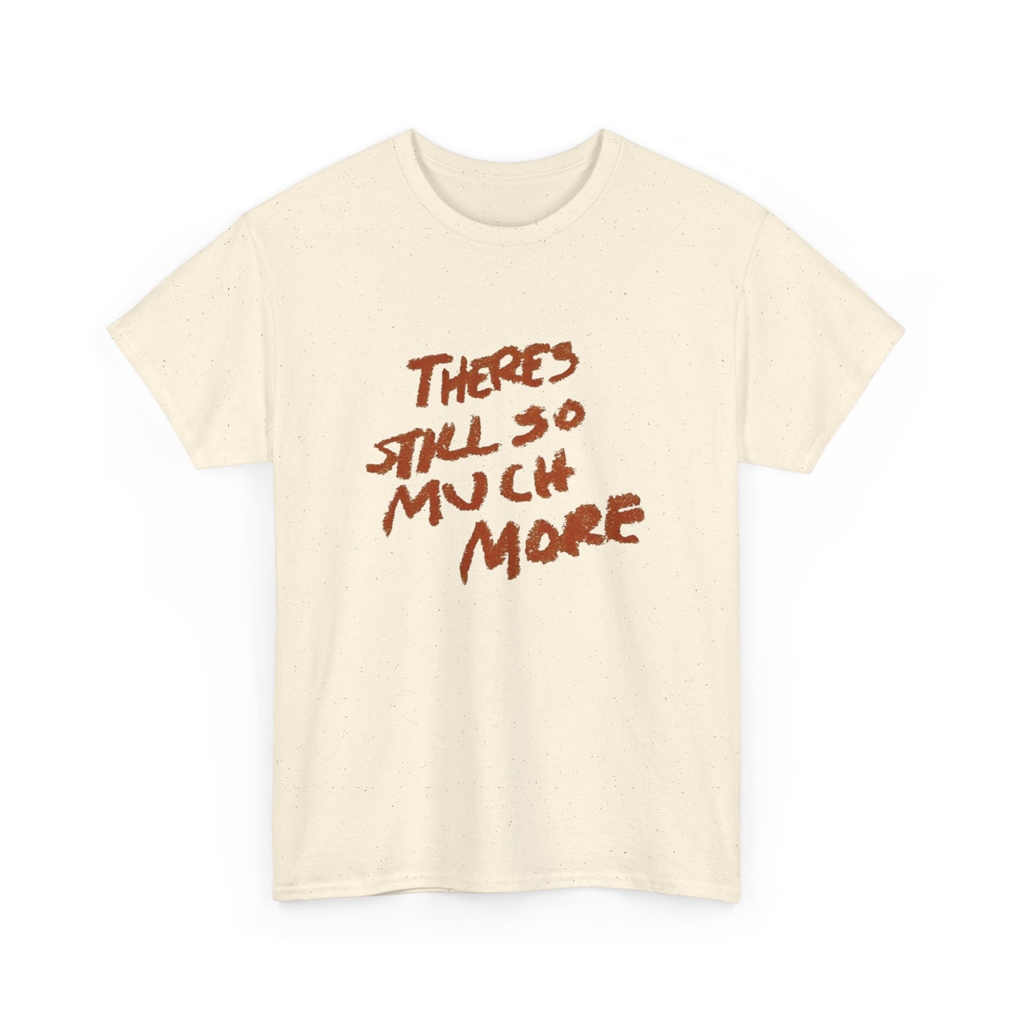 There's Still So Much More Graphic T Shirt Unisex Heavy Cotton Tee Gift Vintage