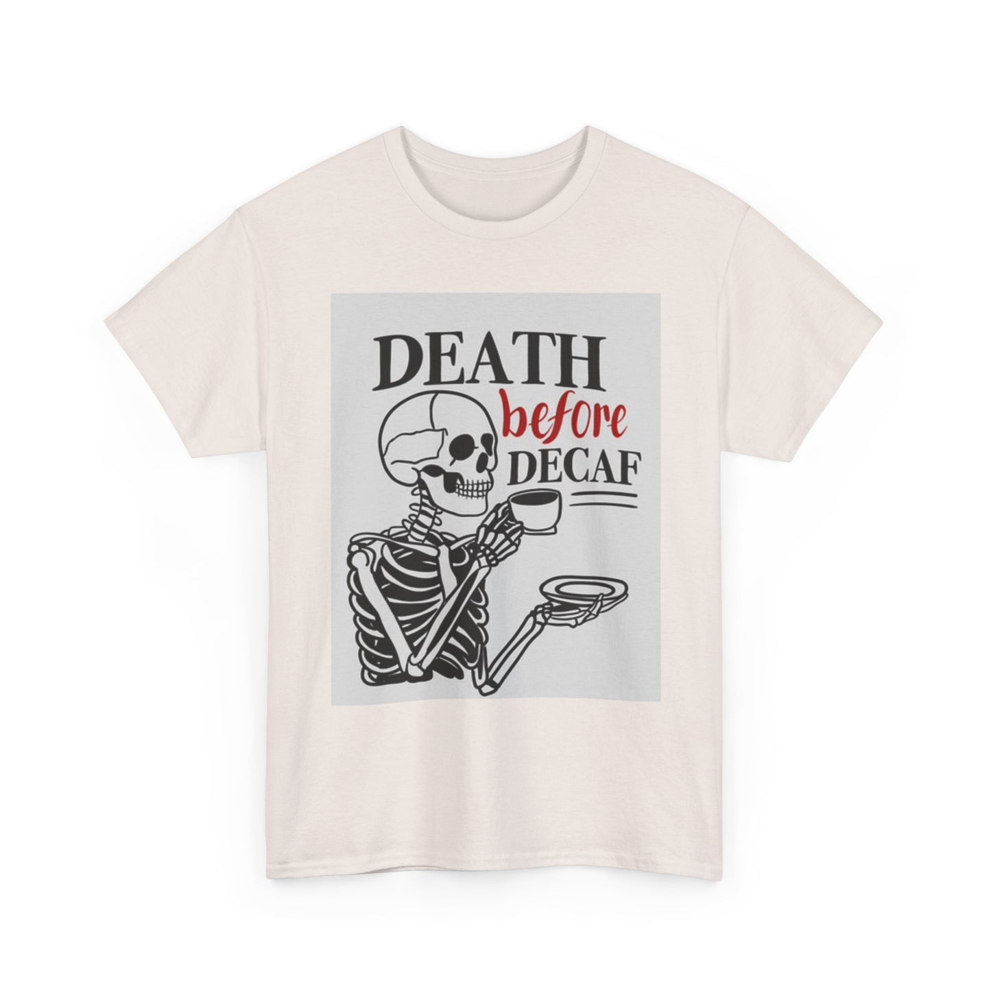 Death Before Decaf Shirt Funny Coffee Skeleton Graphic Unisex Heavy Cotton Tee