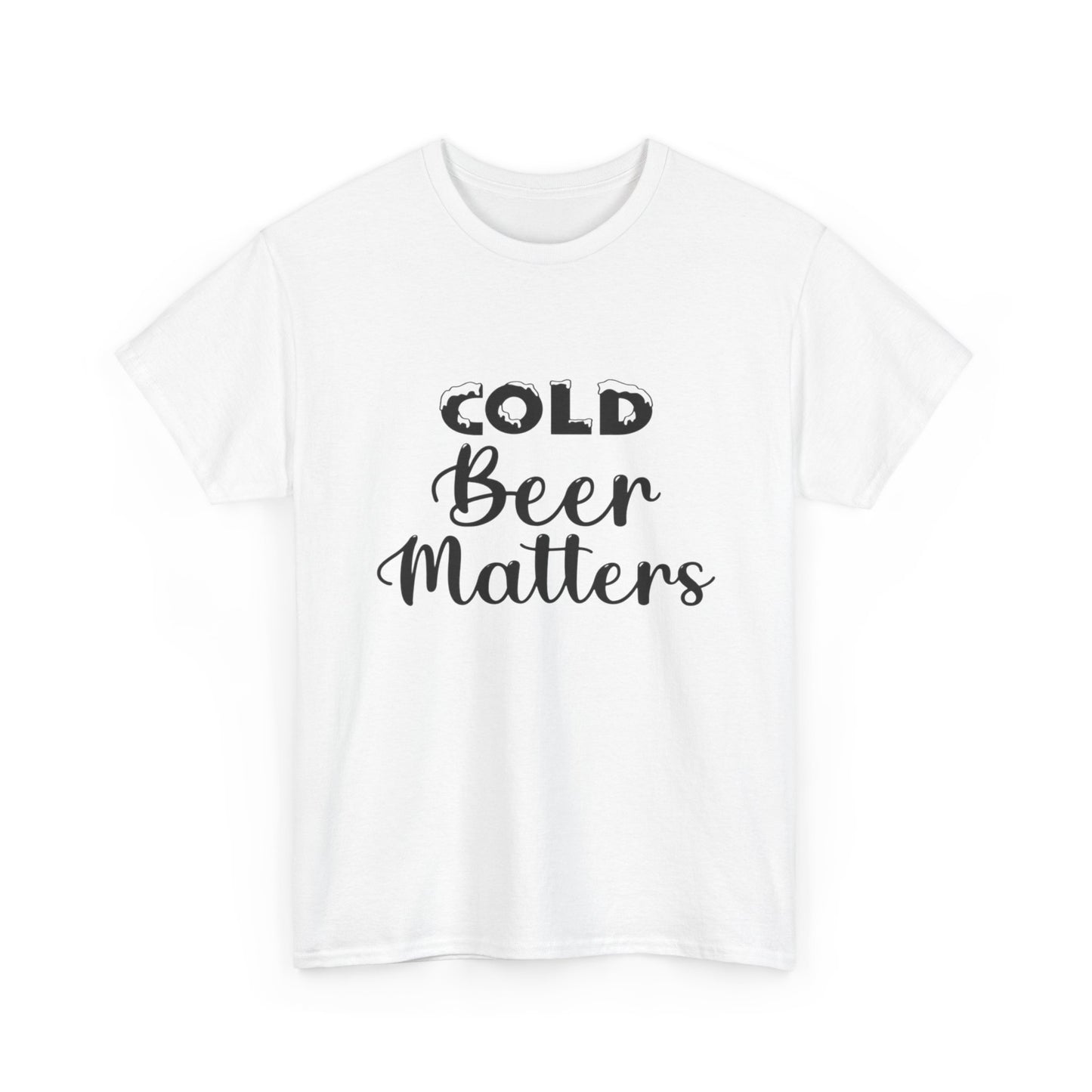 Cold Beer Matters Funny Graphic T Shirt ADULT Unisex Heavy Cotton Tee