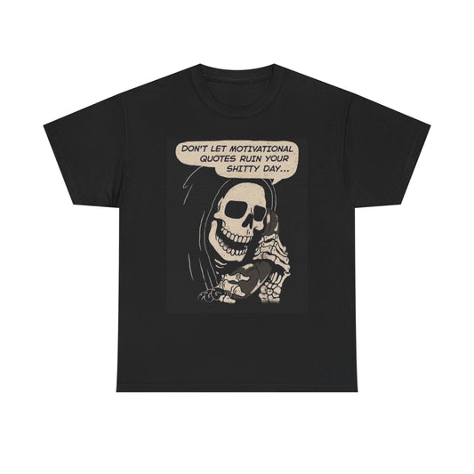 Don't Let Motivational Quotes Ruin Your Day Graphic T Shirt Unisex Heavy Cotton