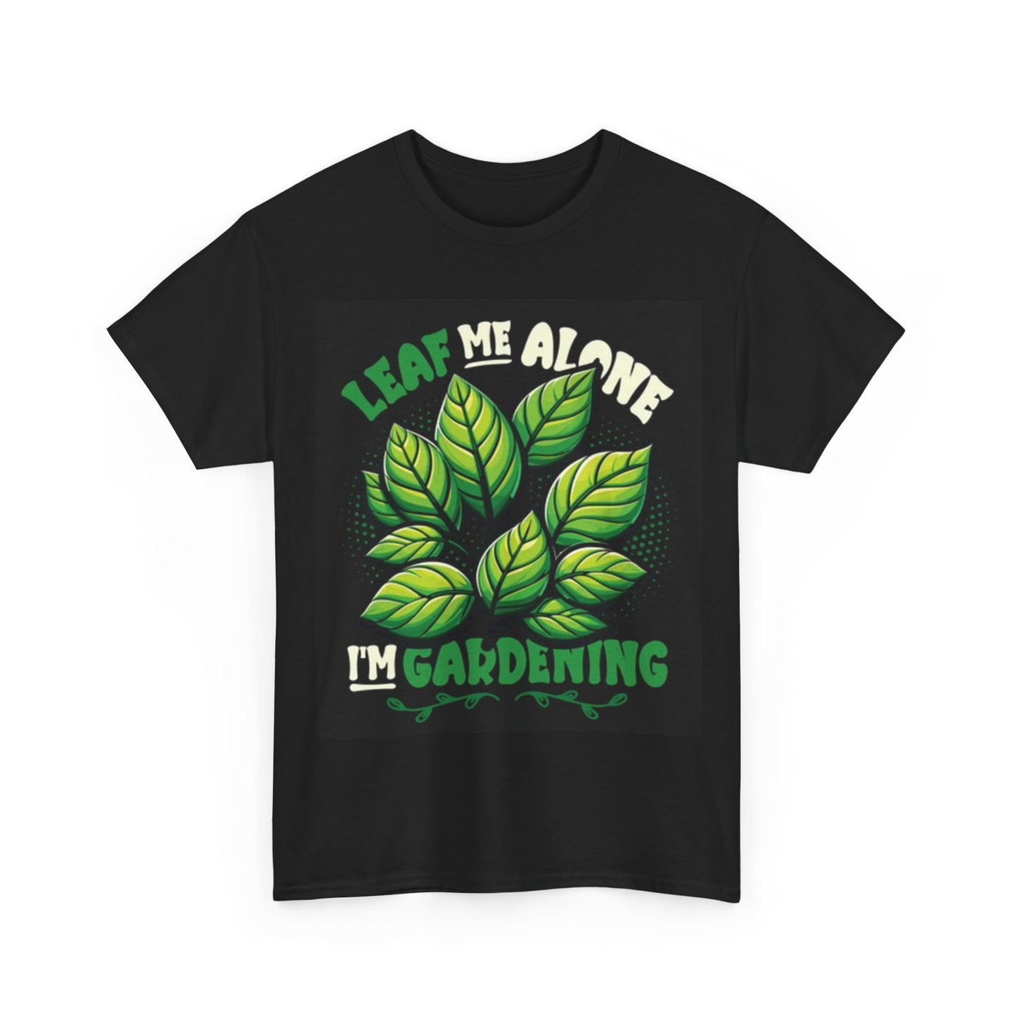 Leaf Me Alone I'm Gardening Shirt Funny Graphic Unisex Heavy Cotton Tee