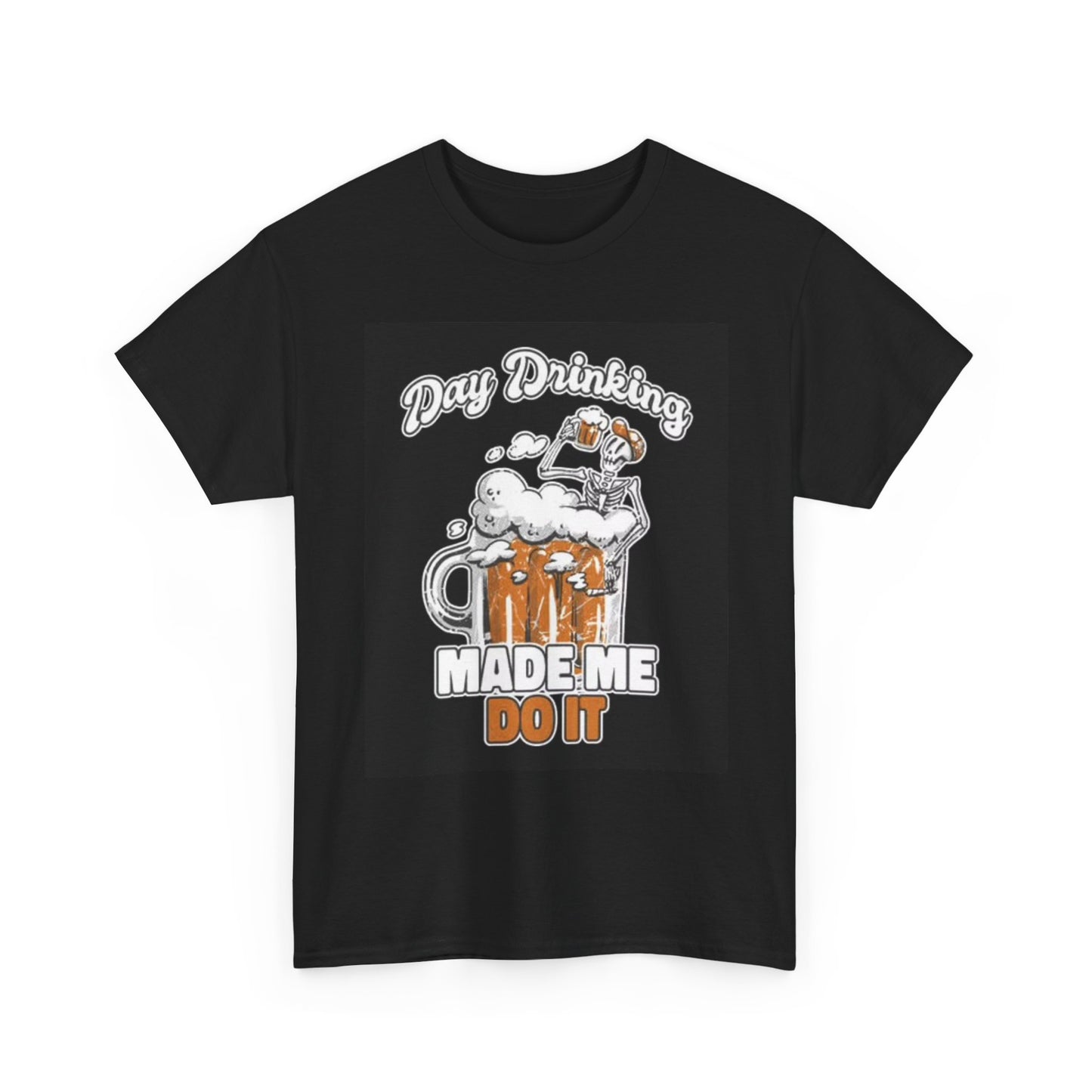 Day Drinking Made Me Do It Graphic T Shirt Funny Beers Jokes Unisex Heavy Cotton