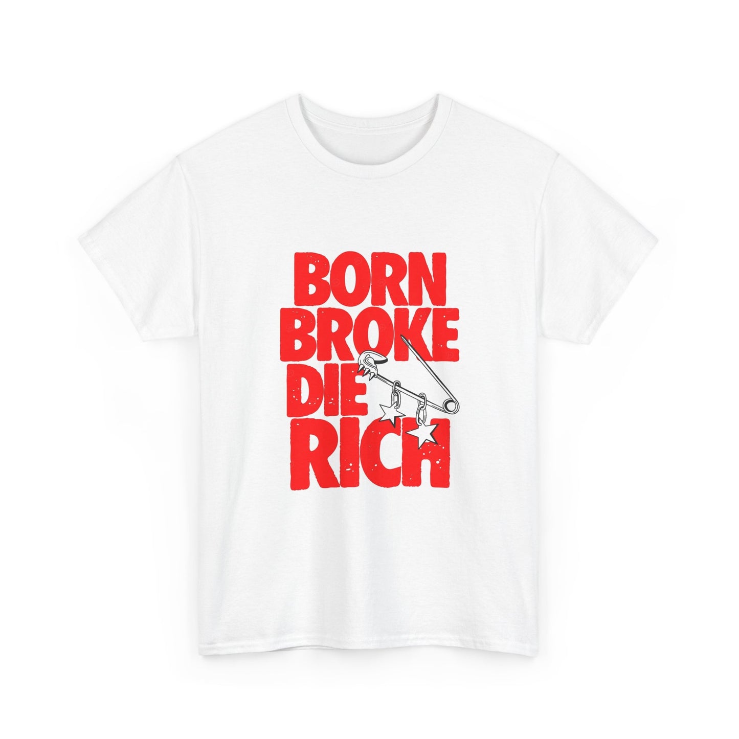 Born Broke Die Rich Graphic T Shirt S-5XL Unisex Heavy Cotton Tee