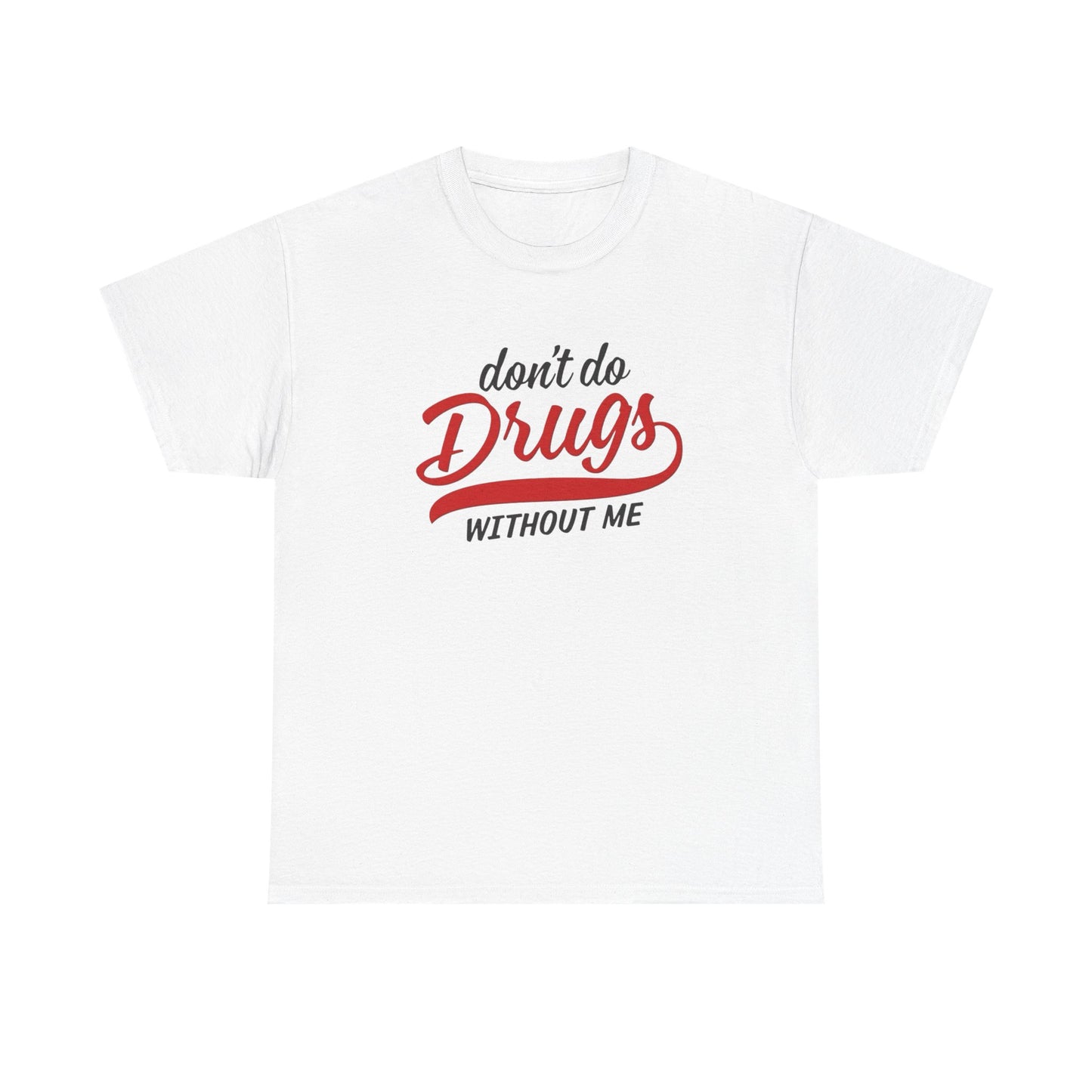 Don't Do Drugs Without Me Funny Graphic T Shirt S-5XL Unisex Cotton