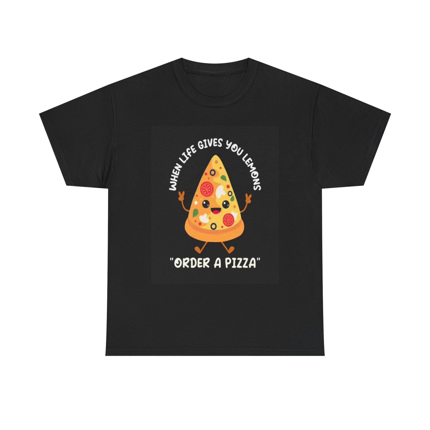 Life Gives You Lemons Order A Pizza Graphic T Shirt Funny Unisex Heavy Cotton