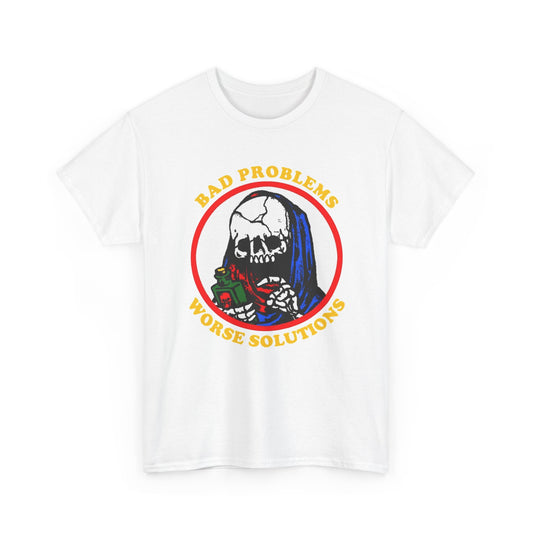 Bad Problems Worse Solutions Graphic T Shirt Men's Heavy Cotton Tee