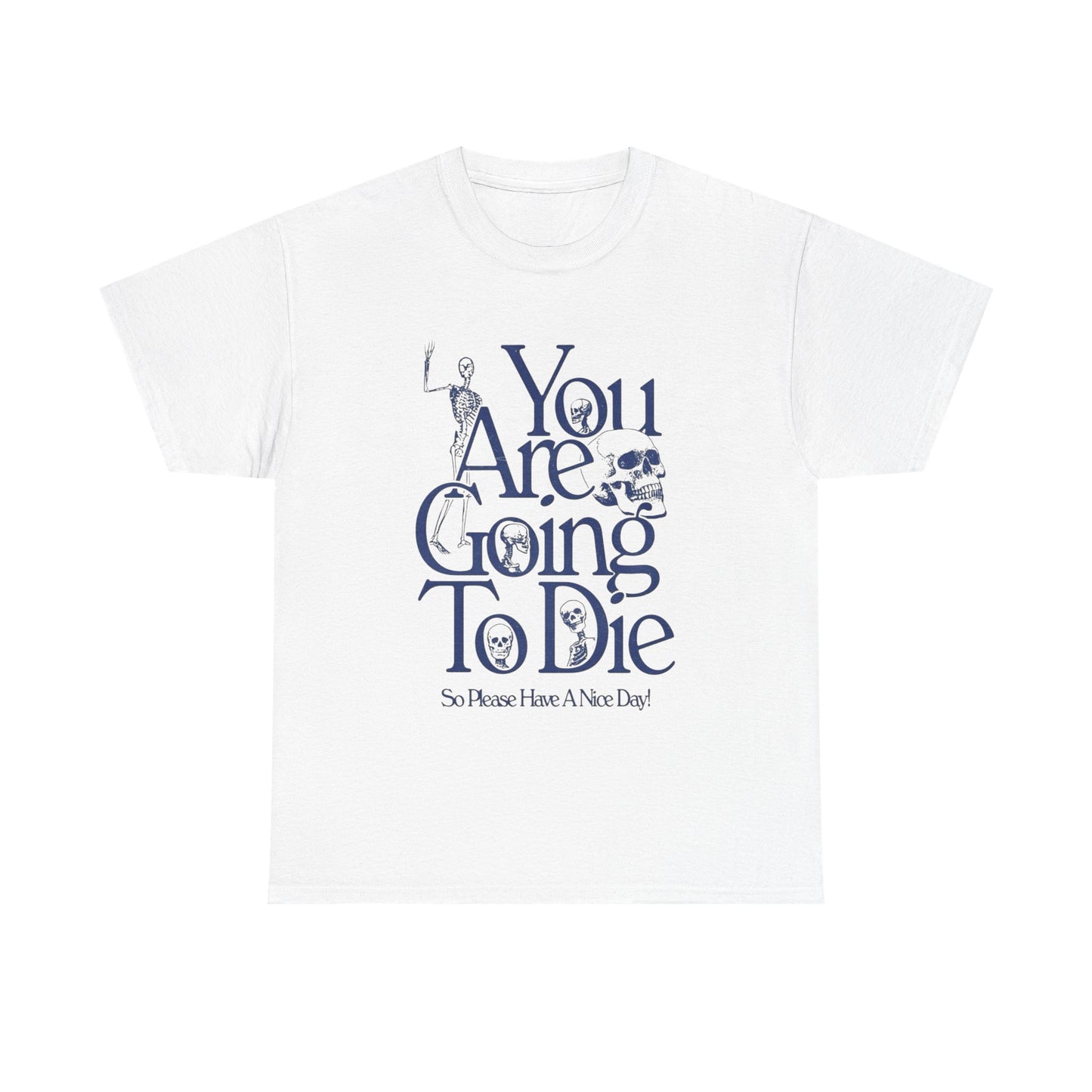 You Are Going To Die Graphic T Shirt NEW ADULT Tee