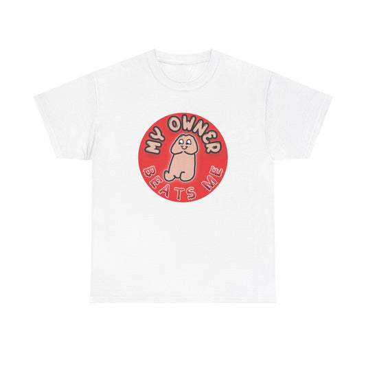 My Owner Beats Me Funny Graphic T Shirt Sex Humor Unisex Heavy Cotton Tee