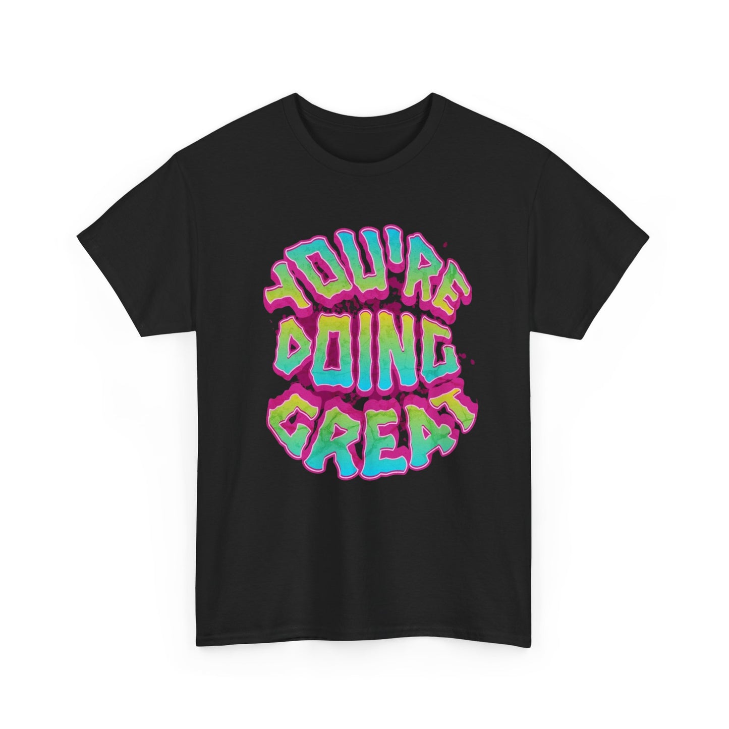 Your Doing Great Graphic T Shirt NEW ADULT Tee