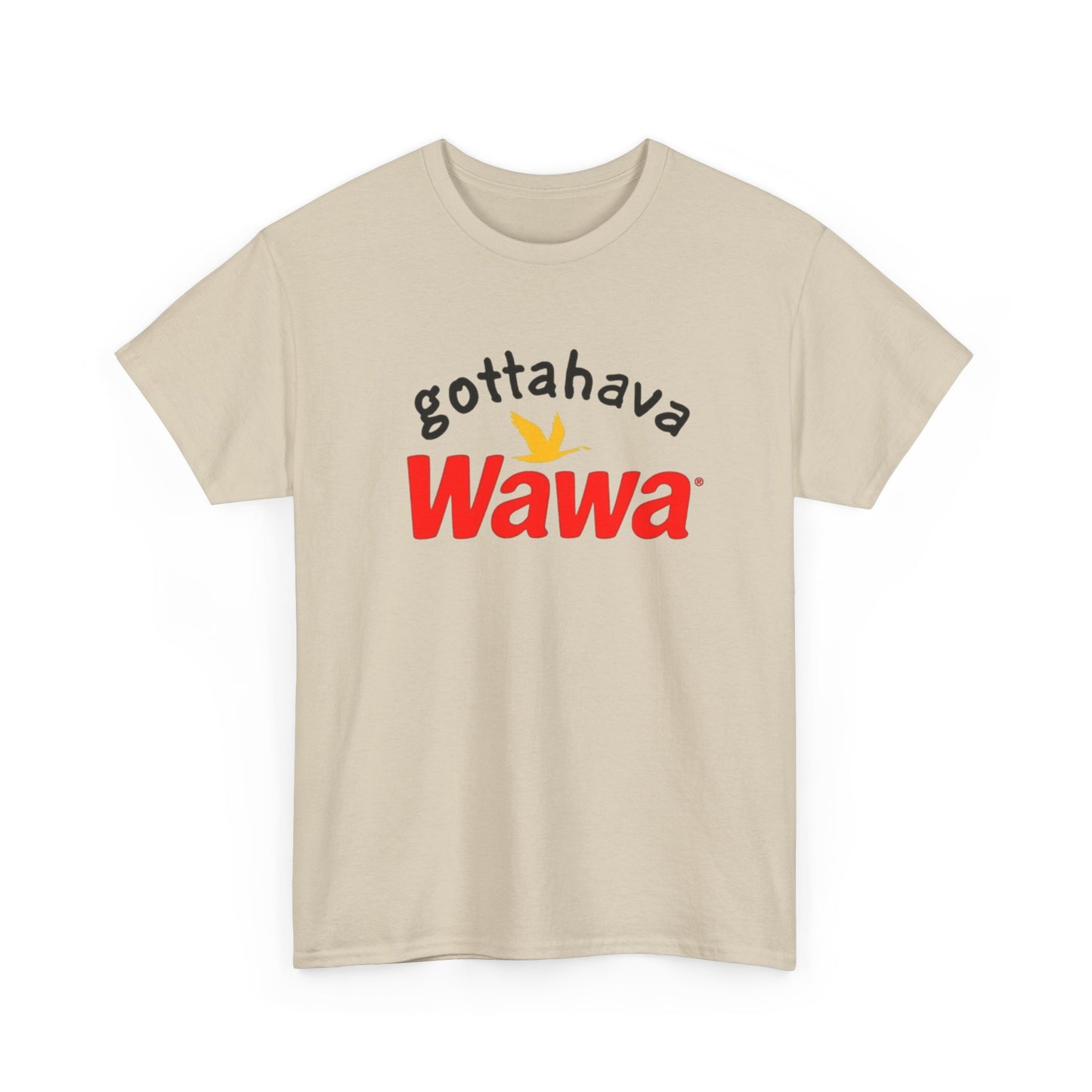 Gotta Have Wawa Funny Graphic T Shirt Unisex Heavy Tee NEW